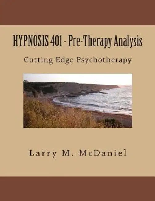 HYPNOSIS 401 - Pre-Therapy Analysis: Cutting Edge Psychotherapy by Larry M. McDaniel