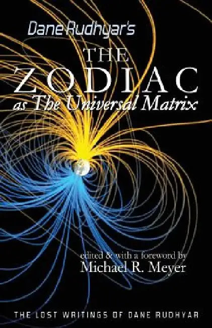The Zodiac as The Universal Matrix: A Study of the Zodiac and of Planetary Activity by Michael R. Meyer
