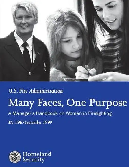 Many Faces, One Purpose: A Manager's Handbook on Women in Firefighting by U. S. Fire Administration