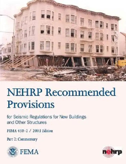 NEHRP Recommended Provisions for Seismic Regulations for New Buildings and Other Structures - Part 2: Commentary (FEMA 450-2 / 2003 Edition) by Federal Emergency Management Agency