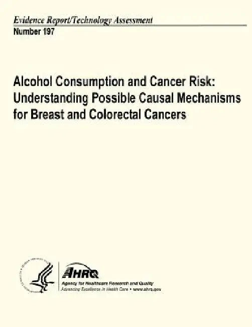 Alcohol Consumption and Cancer Risk: Understanding Possible Causal Mechanisms for Breast and Colorectal Cancers: Evidence Report/Technology Assessment by Agency for Healthcare Resea And Quality
