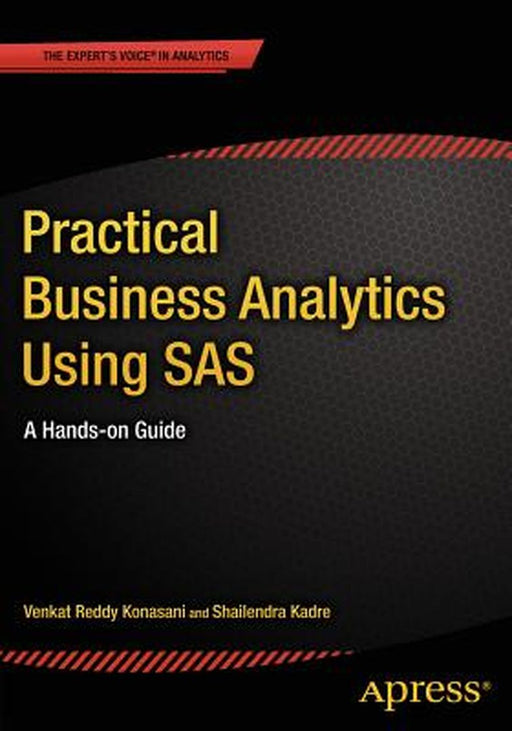 Practical Business Analytics Using SAS: A Hands-On Guide by Shailendra Kadre