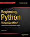 Beginning Python Visualization: Crafting Visual Transformation Scripts by Shai Vaingast