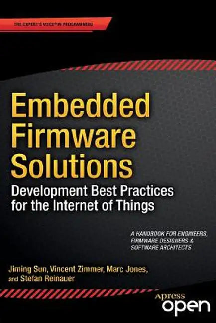 Embedded Firmware Solutions: Development Best Practices for the Internet of Things by Vincent Zimmer