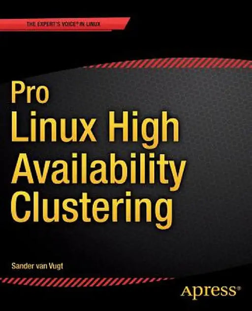 Pro Linux High Availability Clustering by Sander Van Vugt
