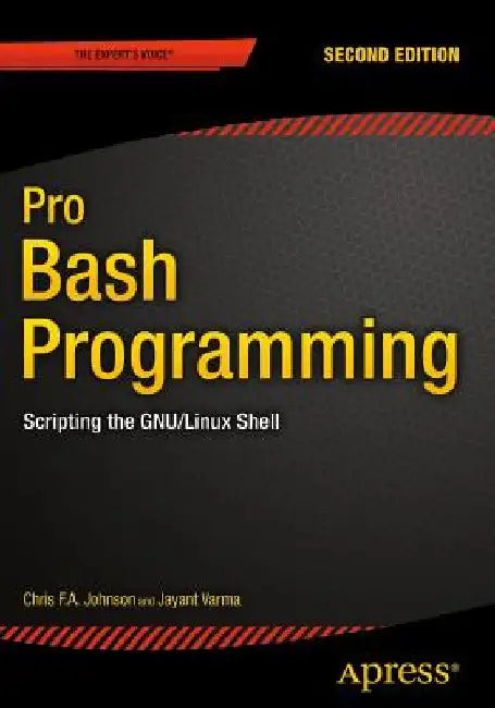 Pro Bash Programming, Second Edition: Scripting the Gnu/Linux Shell by Chris Johnson