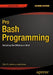Pro Bash Programming, Second Edition: Scripting the Gnu/Linux Shell by Chris Johnson
