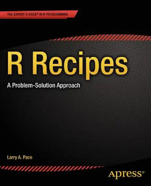 R Recipes: A Problem-Solution Approach by Larry Pace
