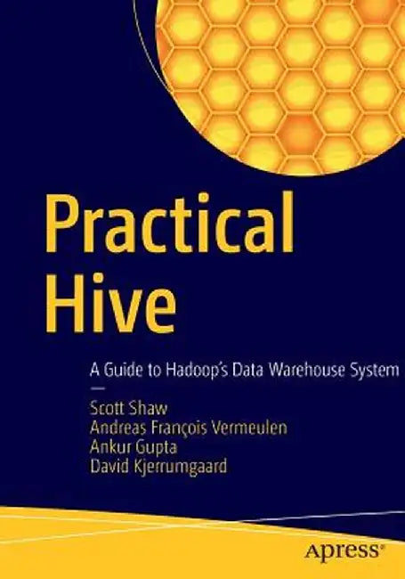 Practical Hive: A Guide to Hadoop's Data Warehouse System by Scott Shaw