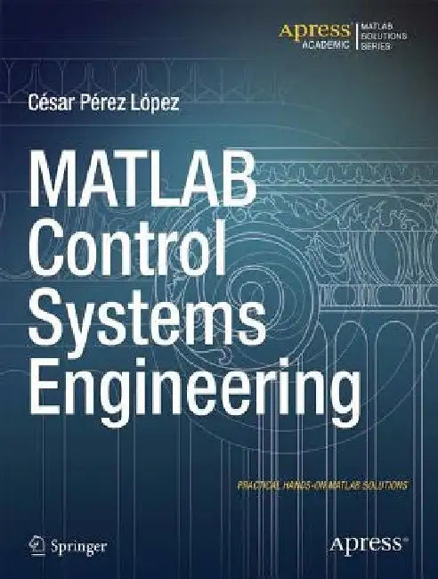 MATLAB Control Systems Engineering by Cesar Lopez