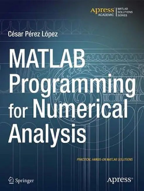 MATLAB Programming for Numerical Analysis by Cesar Lopez
