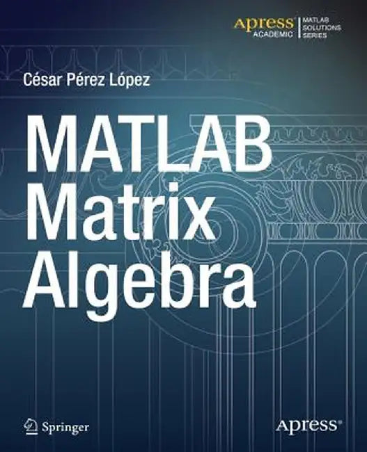 MATLAB Matrix Algebra by Cesar Lopez