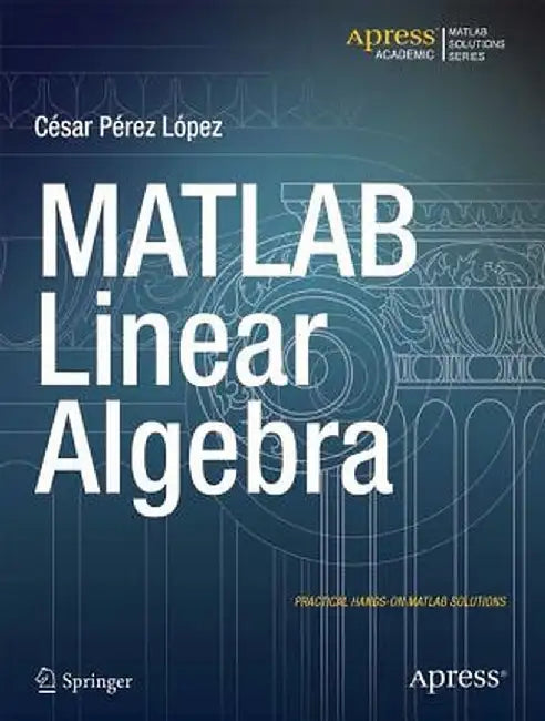 MATLAB Linear Algebra by Cesar Lopez