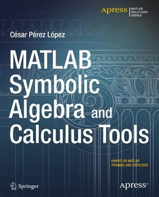 MATLAB Symbolic Algebra and Calculus Tools by Cesar Lopez