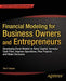 Financial Modeling for Business Owners and Entrepreneurs: Developing Excel Models to Raise Capital, Increase Cash Flow, Improve Operations, Plan Proje by Tom Y. Sawyer
