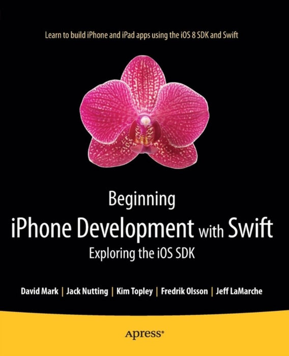 Beginning Iphone Development With Swift: Exploring the IOS SDK by Kim Topley