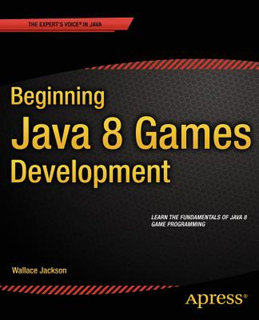 Beginning Java 8 Games Development by Wallace Jackson
