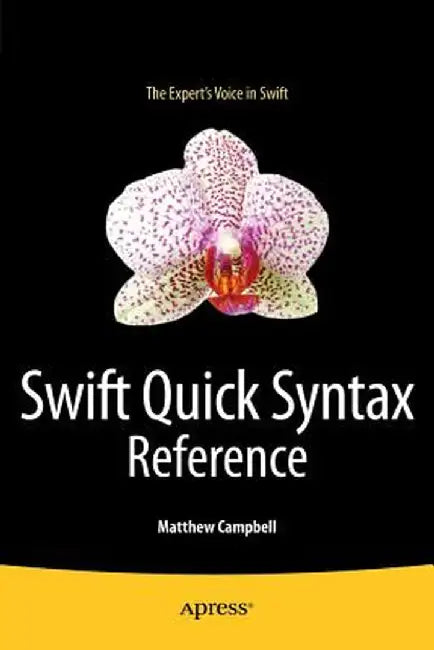 Swift Quick Syntax Reference by Matthew Campbell