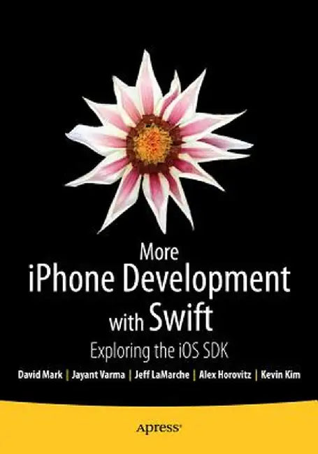 More iPhone Development with Swift: Exploring the IOS SDK by Alex Horovitz