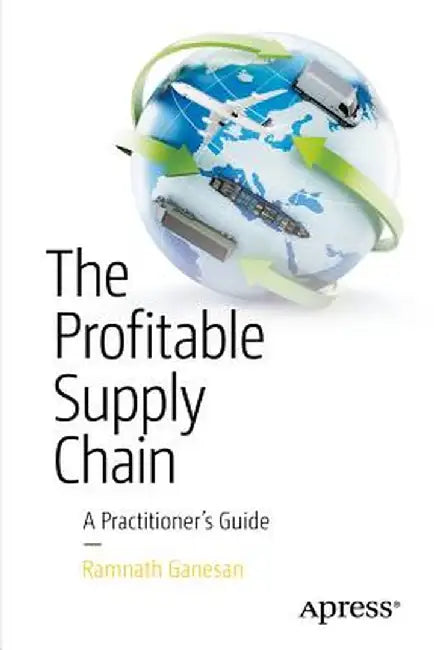 The Profitable Supply Chain: A Practitioner's Guide by Ramnath Ganesan
