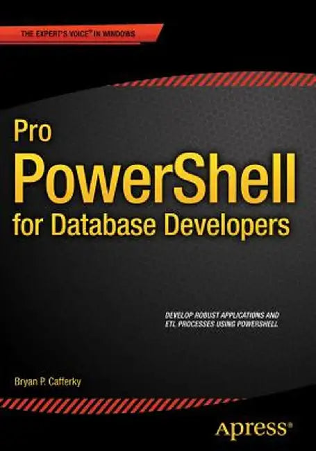 Pro Powershell for Database Developers by Bryan P. Cafferky