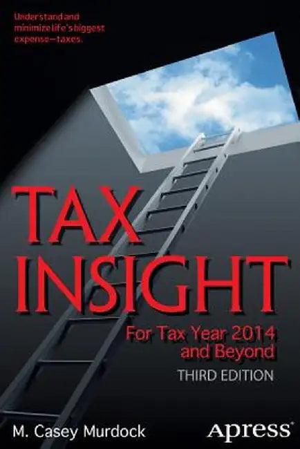 Tax Insight: For Tax Year 2014 and Beyond by M. Casey Murdock