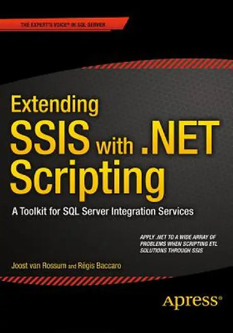 Extending Ssis with .Net Scripting: A Toolkit for SQL Server Integration Services by Joost Van Rossum