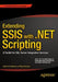 Extending Ssis with .Net Scripting: A Toolkit for SQL Server Integration Services by Joost Van Rossum