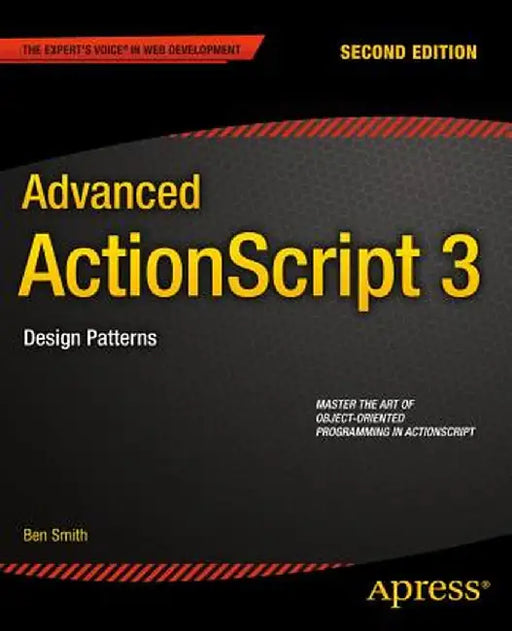 Advanced ActionScript 3: Design Patterns by Ben Smith