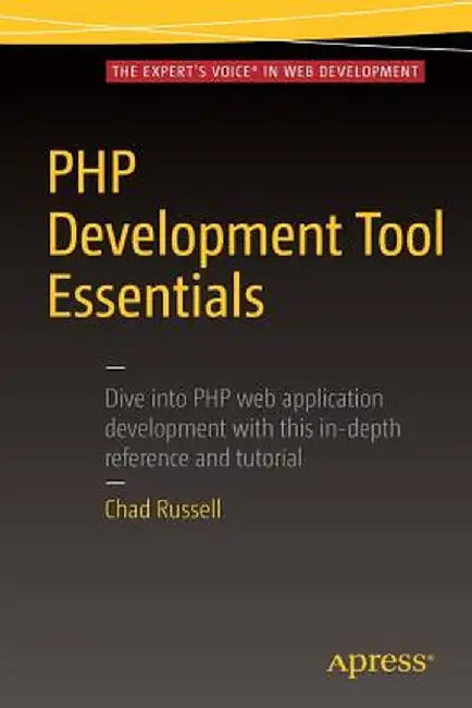 PHP Development Tool Essentials by Chad Russell