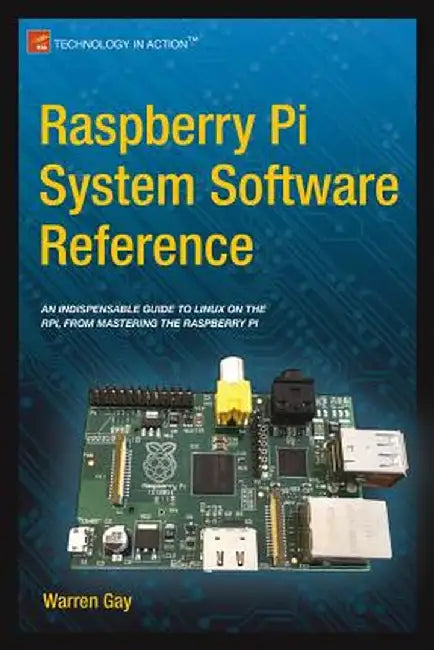 Raspberry Pi System Software Reference by Warren Gay