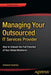 Managing Your Outsourced It Services Provider: How to Unleash the Full Potential of Your Global Workforce by Venkatesh Upadrista