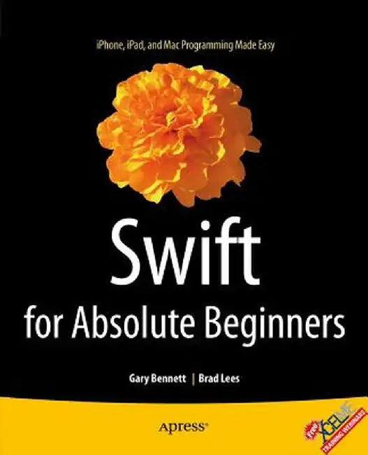Swift for Absolute Beginners by Gary Bennett