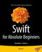 Swift for Absolute Beginners by Gary Bennett