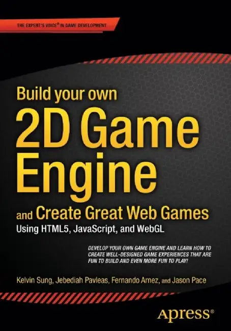 Build Your Own 2D Game Engine and Create Great Web Games: Using Html5, JavaScript, and Webgl by Kelvin Sung