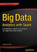 Big Data Analytics with Spark: A Practitioner's Guide to Using Spark for Large Scale Data Analysis by Mohammed Guller
