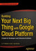 Building Your Next Big Thing with Google Cloud Platform: A Guide for Developers and Enterprise Architects by Jose Ugia Gonzalez