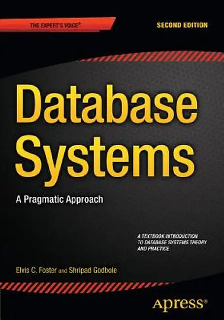 Database Systems: A Pragmatic Approach by Elvis C. Foster