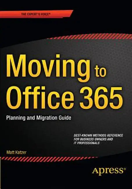 Moving to Office 365: Planning and Migration Guide by Matthew Katzer