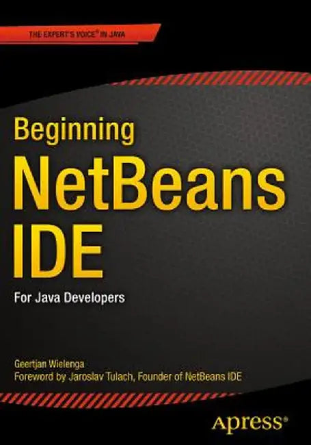 Beginning Netbeans Ide: For Java Developers by Geertjan Wielenga