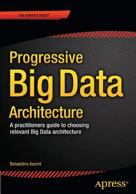 Scalable Big Data Architecture: A Practitioners Guide to Choosing Relevant Big Data Architecture by Bahaaldine Azarmi