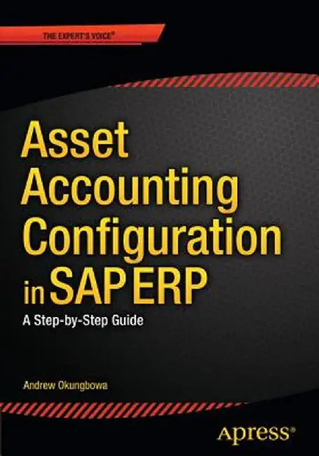Asset Accounting Configuration in SAP Erp: A Step-By-Step Guide by Andrew Okungbowa