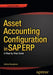 Asset Accounting Configuration in SAP Erp: A Step-By-Step Guide by Andrew Okungbowa
