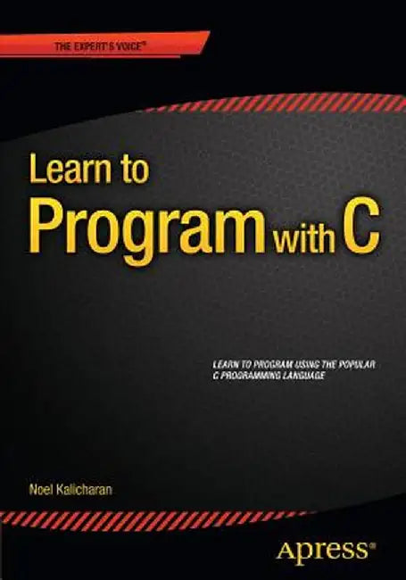 Learn to Program with C by Noel Kalicharan