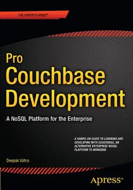 Pro Couchbase Development: A Nosql Platform for the Enterprise by Deepak Vohra