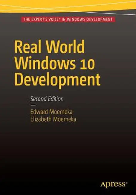 Real World Windows 10 Development by Edward Moemeka