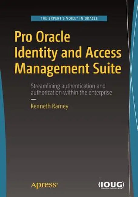 Pro Oracle Identity and Access Management Suite by Kenneth Ramey
