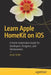 Learn Apple Homekit on IOS: A Home Automation Guide for Developers, Designers, and Homeowners by Jesse Feiler