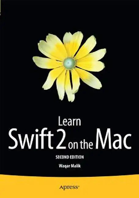 Learn Swift 2 on the Mac: For OS X and IOS by Waqar Malik