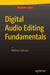 Digital Audio Editing Fundamentals by Wallace Jackson